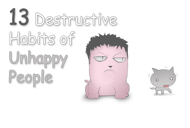 The 13 destructive habits of unhappy people