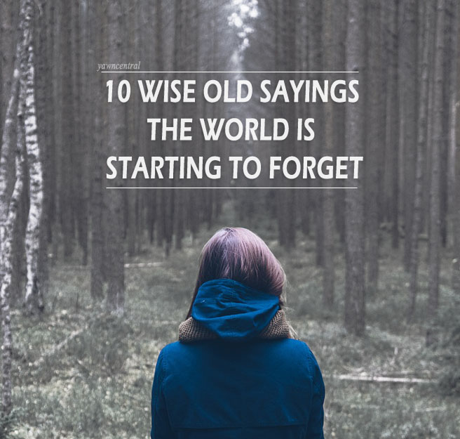 Wise old sayings the world is starting to forget